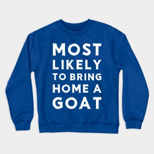Most likely to bring home a goat Crewneck Sweatshirt